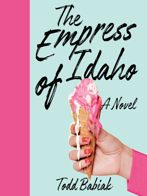 Title details for The Empress of Idaho by Todd Babiak - Available